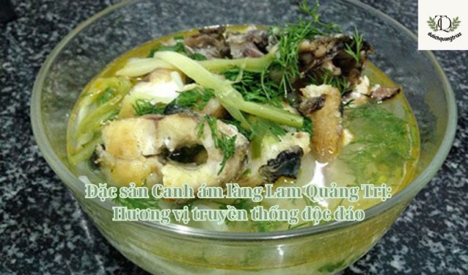 Đặc sản Canh ám làng Lam Quảng Trị: Hương vị truyền thống độc đáo