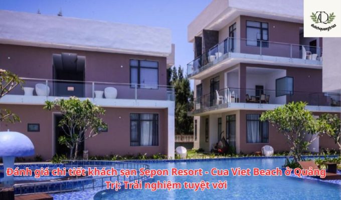 Đánh giá chi tiết khách sạn Sepon Resort - Cua Viet Beach ở Quảng Trị: Trải nghiệm tuyệt vời