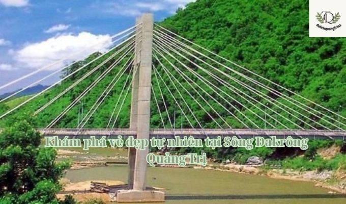 Khám phá vẻ đẹp tự nhiên tại Sông Đakrông Quảng Trị