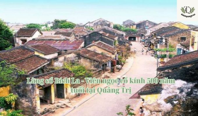 Làng cổ Bích La - Viên ngọc cổ kính 500 năm tuổi tại Quảng Trị