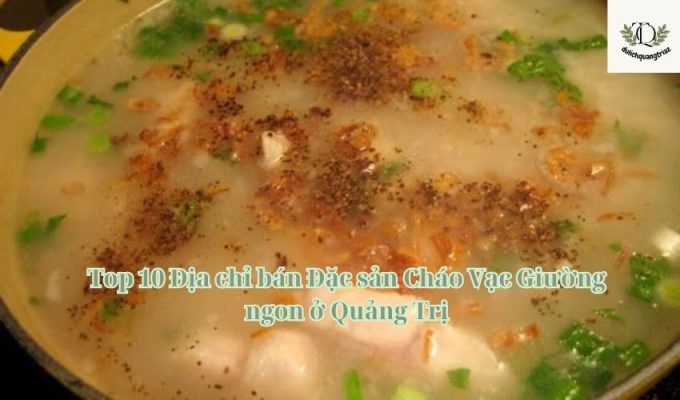 Top 10 Địa chỉ bán Đặc sản Cháo Vạc Giường ngon ở Quảng Trị