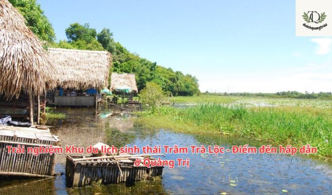 Trải nghiệm Khu du lịch sinh thái Trằm Trà Lộc - Điểm đến hấp dẫn ở Quảng Trị