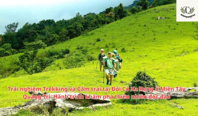 Trải nghiệm Trekking và Cắm trại tại Đồi Cỏ Xa Reng ở Miền Tây Quảng Trị: Hành trình khám phá thiên nhiên độc đáo